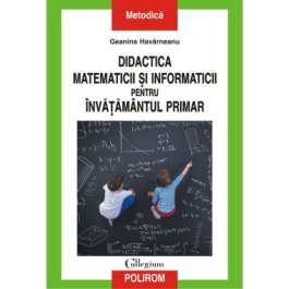 Didactica matematicii si informaticii pentru invatamintul primar - Geanina Havarneanu