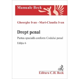 Drept penal. Partea speciala conform Codului penal. Editia 6 - Gheorghe Ivan Mari-Claudia Ivan