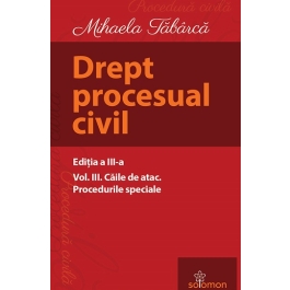 Drept procesual civil. Volumul 3. Caile de atac. Procedurile speciale. Editia a 3-a - Mihaela Tabarca