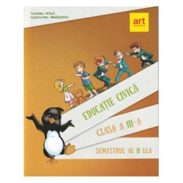 EDUCATIE CIVICA. Pentru clasa a III-a. Semestrul al II-lea - Cleopatra Mihailescu, Tudora Pitila