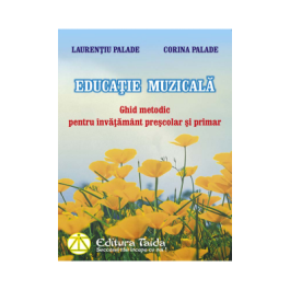 EDUCATIE MUZICALA - GHID METODIC PENTRU INVATAMANT PRESCOLAR SI PRIMAR