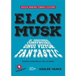 Elon Musk pentru tinerii cititori - Ashlee Vance
