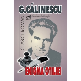 Enigma Otiliei - George Calinescu. Include repere biobibliografice