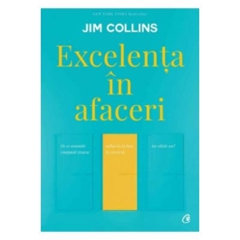 Excelenta in afaceri. De ce anumite companii reusesc saltul de la bun la excelent, iar altele nu - Jim Collins