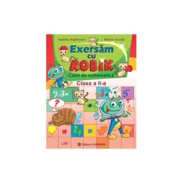 Exersam cu Robik. Caiet de matematica. Clasa a II-a - Aurelia Arghirescu, Florica Ancuta
