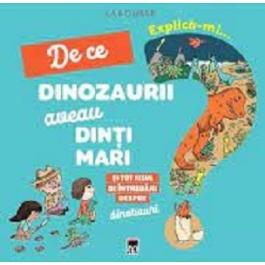 Explica-mi de ce dinozaurii aveau dinti mari si tot felul de intrebari despre dinozauri - Larousse