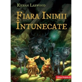 Fiara Inimii Intunecate. Saga celor Cinci Taramuri. Cartea a III-a - Kieran Larwood