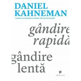 Gandire rapida, gandire lenta - Daniel Kahneman