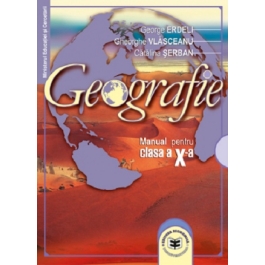 Geografie. Manual pentru clasa a 10-a - George Erdeli, Gheorghe Vlasceanu, Catalina Serban
