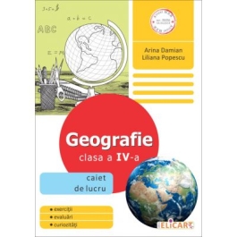 Geografie. Clasa a IV-a Caiet de lucru - Arina Damian, Liliana Popescu