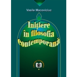Initiere in filosofia contemporana - Vasile Macoviciuc