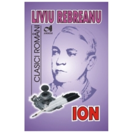 ION - Liviu Rebreanu. Colectia Clasici Romani