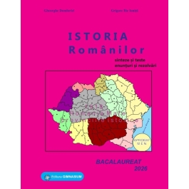 Istoria romanilor. Bacalaureat Istorie 2026 - Gheorghe Dondorici