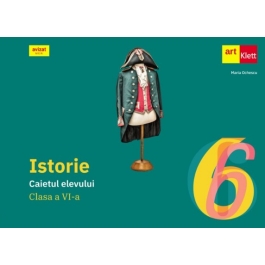 Istorie. Caietul elevului clasa a 6-a - Maria Ochescu