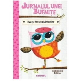 Jurnalul unei bufnite. Eva si festivalul florilor - Rebecca Elliott