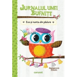 Jurnalul unei bufnite. Eva si nunta din padure - Rebecca Elliott