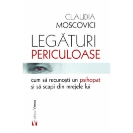 Legaturi periculoase cum sa recunosti un psihopat si sa scapi din mrejele lui - Claudia Moscovici