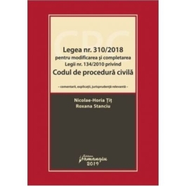 Legea numarul 310-2018 pentru modificarea si completarea Legii numarul 134-2010 privind Codul de procedura civila - Nicolae-Horia Tit