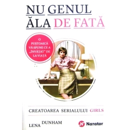 Nu genul ala de fata. Creatoarea serialului Girls va spune ce a 