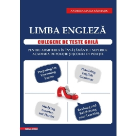 Limba engleza. Culegere de teste grila pentru admiterea in: Invatamantul superior, Academia de politie si Scolile de politie - Andreea Maria Sarmasiu