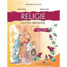 Religie. Cultul ortodox. Manual pentru clasa a 3-a - Dragos Ionita, Sorina Ciuca
