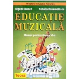 Manual Educatie Muzicala pentru clasa a 6-a - Regeni Rausch