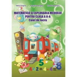 Caiet de lucru pentru clasa a II-a. Matematica si explorarea mediului (Adina Grigore)