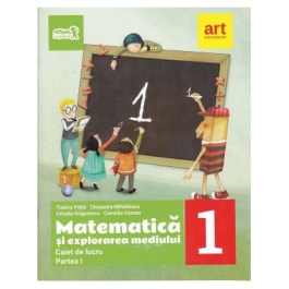 Matematica si explorarea mediului. Caiet de lucru Clasa I, partea I - Tudora Pitila, Cleopatra Mihailescu, Crinela Grigorescu, Camelia Coman