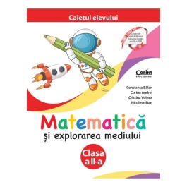 Matematica si explorarea mediului. Caietul elevului pentru clasa a 2-a - Constanta Balan, Cristina Voinea, Corina Andrei, Nicoleta Stan
