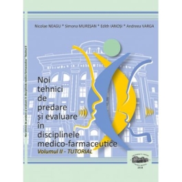 Noi tehnici de predare si evaluare in disciplinele medico-farmaceutice, volumul II Tutorial alb-negru - Nicolae Neagu, Simona Muresan, Edith Ianosi, Andreea Varga