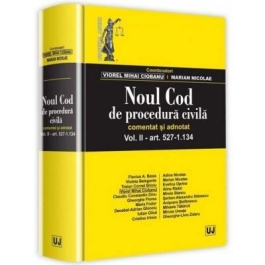 Noul Cod de procedura civila. Comentat si adnotat. Volumul II. art 527-1. 134 - Viorel Mihai Ciobanu
