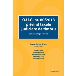O. U. G. nr. 80/2013 privind taxele judiciare de timbru. Comentariu pe articole - Traian Cornel Briciu