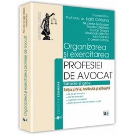 Organizarea si exercitarea profesiei de avocat. Editia a IV-a	- Ligia Catuna, Nicoleta Bedrosian, Teodora Blidariu, Lucian Dragoi, Alexandra Nicola, Iulia Voinea, Carmen Tufariu