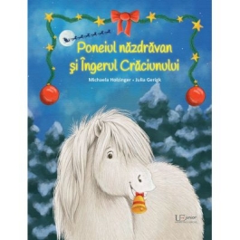 Poneiul nazdravan si Ingerul Craciunului - Julia Gerigk, Michaela Holzinger