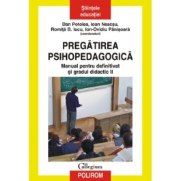Pregatirea psihopedagogica. Manual pentru definitivat si gradul didactic II - Dan Potolea, Ioan Neacsu, Romita B. Iucu, Ion-Ovidiu Panisoara