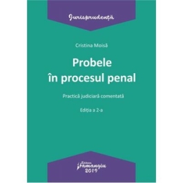 Probele in procesul penal. Editia a 2-a. Practica judiciara comentata - Cristina Moisa