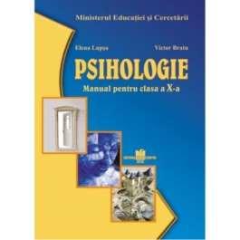 Manual pentru psihologie. Ciclul inferior al liceului, clasa a X-a, toate filierele, profilurile si specializarile - Elena Lupsa