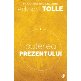 Puterea prezentului. Editia a VI-a - Eckhart Tolle