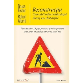 Reconstructia. Cum sa-ti refaci viata dupa divort sau despartire - Bruce Fisher, Robert Alberti