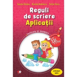 Reguli de scriere. Aplicatii. Caiet de lucru pentru clasele III-IV - Daniela Chindea, Nicoleta Nedelescu, Petrita Vlaicu