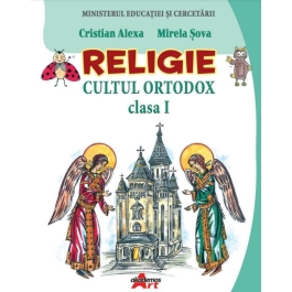 Religie. Cultul ortodox. Manual pentru clasa I - Cristian Alexa, Mirela Sova