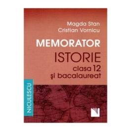 Memorator de istorie pentru clasa a XII-a si bacalaureat - Magda Stan