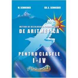 Metode de rezolvare a problemelor de aritmetica Clasele I-IV - Gheorghe Adalbert Schneider