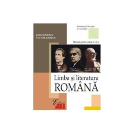 Limba si literatura romana. Manual clasa a XI-a - Emil Ionescu