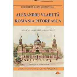 Romania pitoreasca - Alexandru Vlahuta editura Cartex