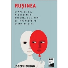 Rusinea. Scapa de ea, regaseste-ti bucuria de a trai si intareste-ti stima de sine - Joseph Burgo