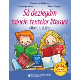 Sa dezlegam tainele textelor literare clasa a 3-a L3I - Carmen Iordachescu