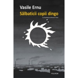 Salbaticii copii dingo. Editia a II-a - Vasile Ernu