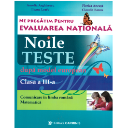 Ne pregatim pentru Evaluarea Nationala. Noile teste dupa model european. Clasa a 3-a - Aurelia Arghirescu
