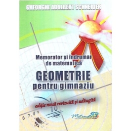 Memorator si indrumar de matematica Geometrie pentru gimnaziu - A. G. Schneider